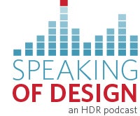 Speaking of Design - an HDR Podcast